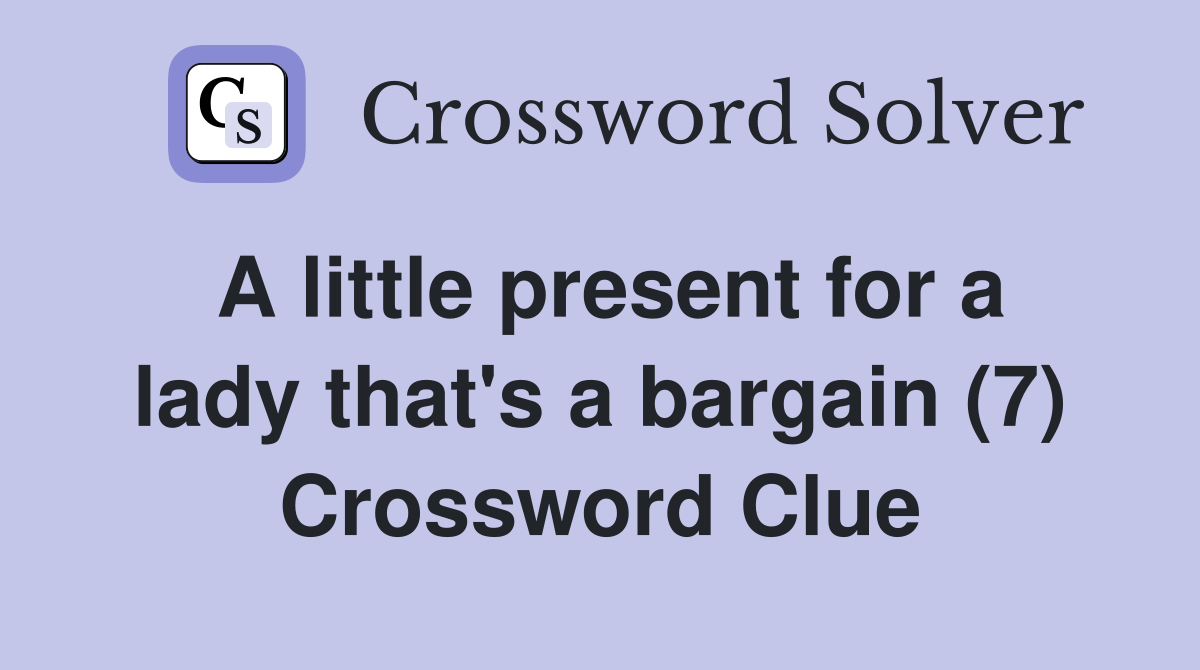 A little present for a lady that's a bargain (7) Crossword Clue